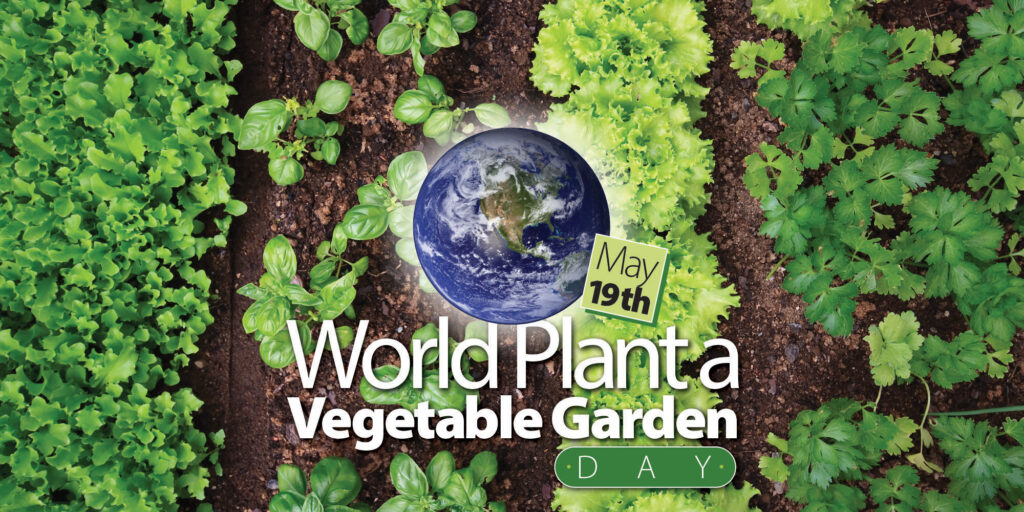 The image shows a graphic promoting "World Plant a Vegetable Garden Day" on May 19th, with a background of lush green vegetable plants and the Earth.